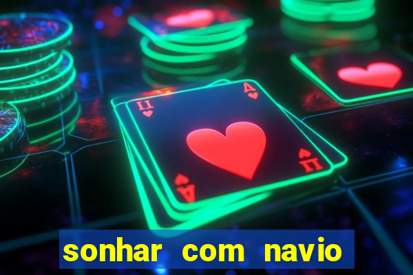 sonhar com navio jogo do bicho